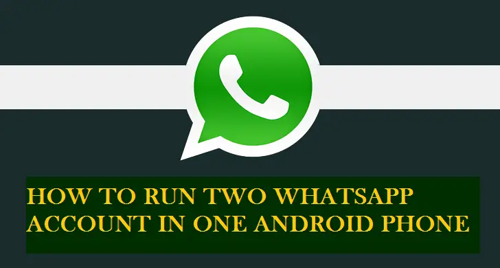 How To Run Two WhatsApp Account In Android Phone