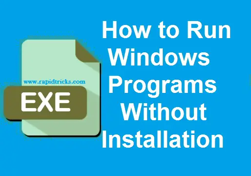 Run Programs Without Installing Them In Windows