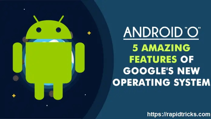 Andrid "O" - Googles New Operating System