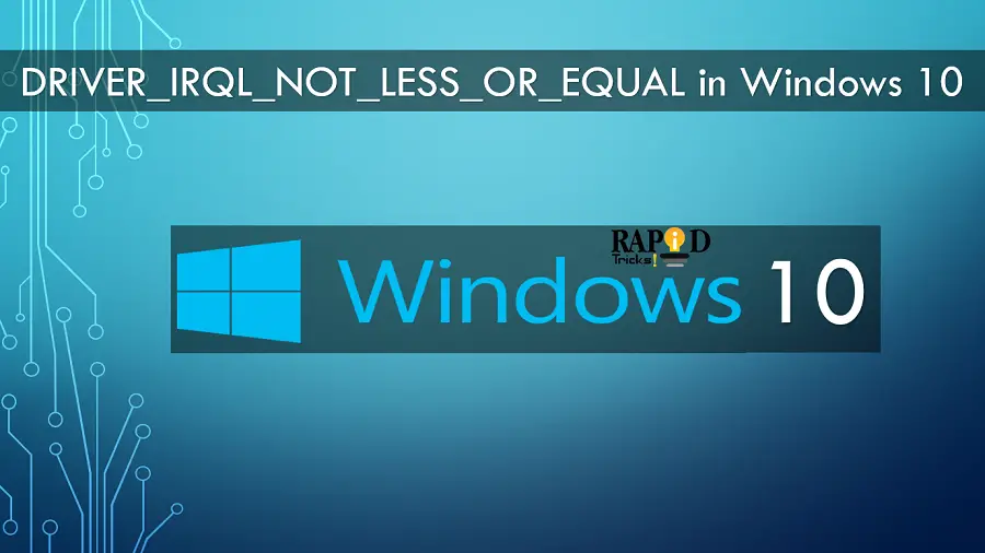 How to Fix DRIVER_IRQL_NOT_LESS_OR_EQUAL in Windows 10